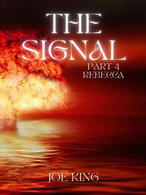 Title details for The Signal. Part 4, Rebecca. by Joe KING - Available